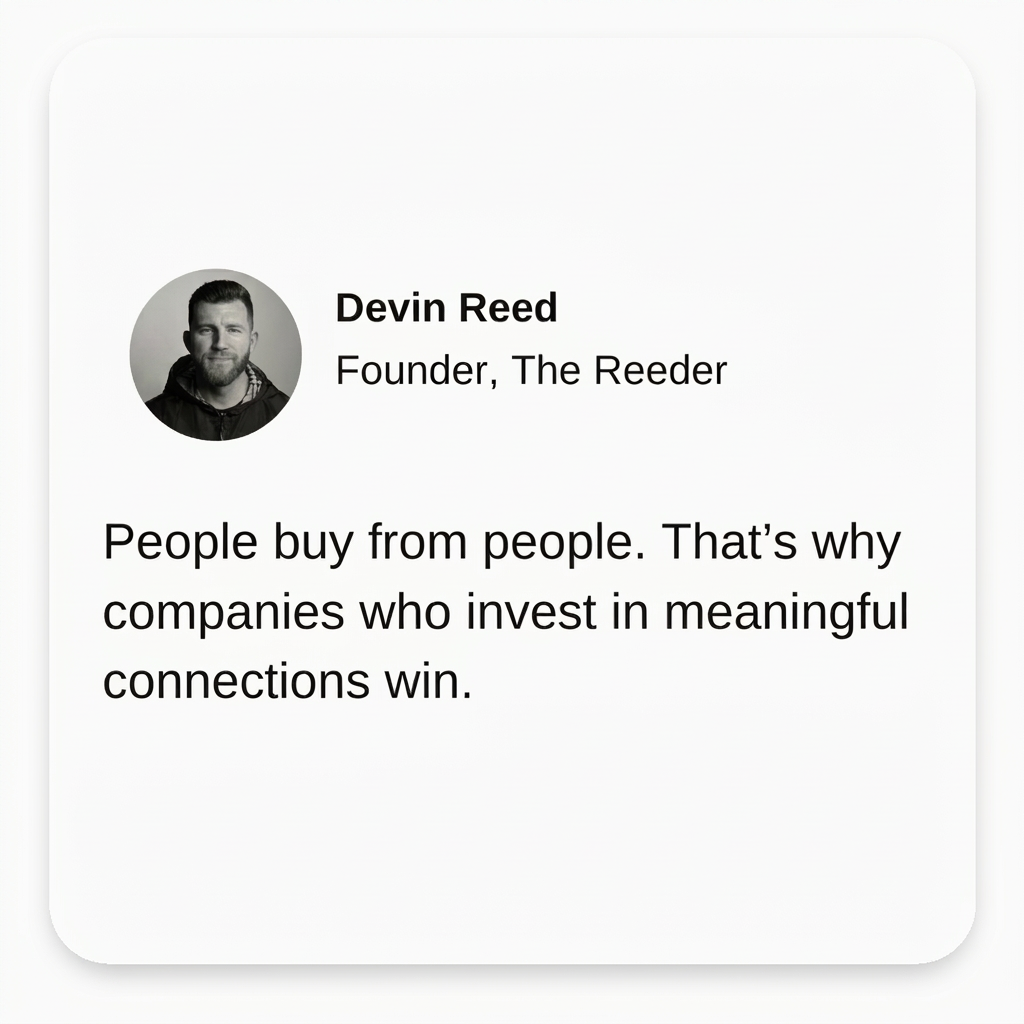 Devin Reed, Founder, The Reeder — People buy from people. That's why companies who invest in meaningful connections win.
